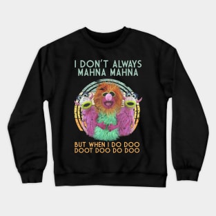 i dont always mahna mahna retro Crewneck Sweatshirt